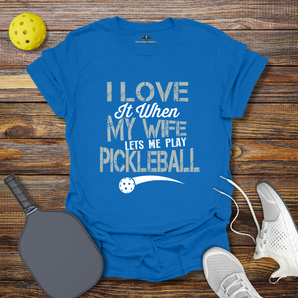 Funny Pickleball Shirt β I Love at When my Wife lets me Play Pickleball T-Shirt