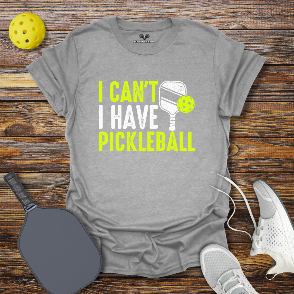 Funny Pickleball Shirt β I Can't I Have Pickleball T-Shirt