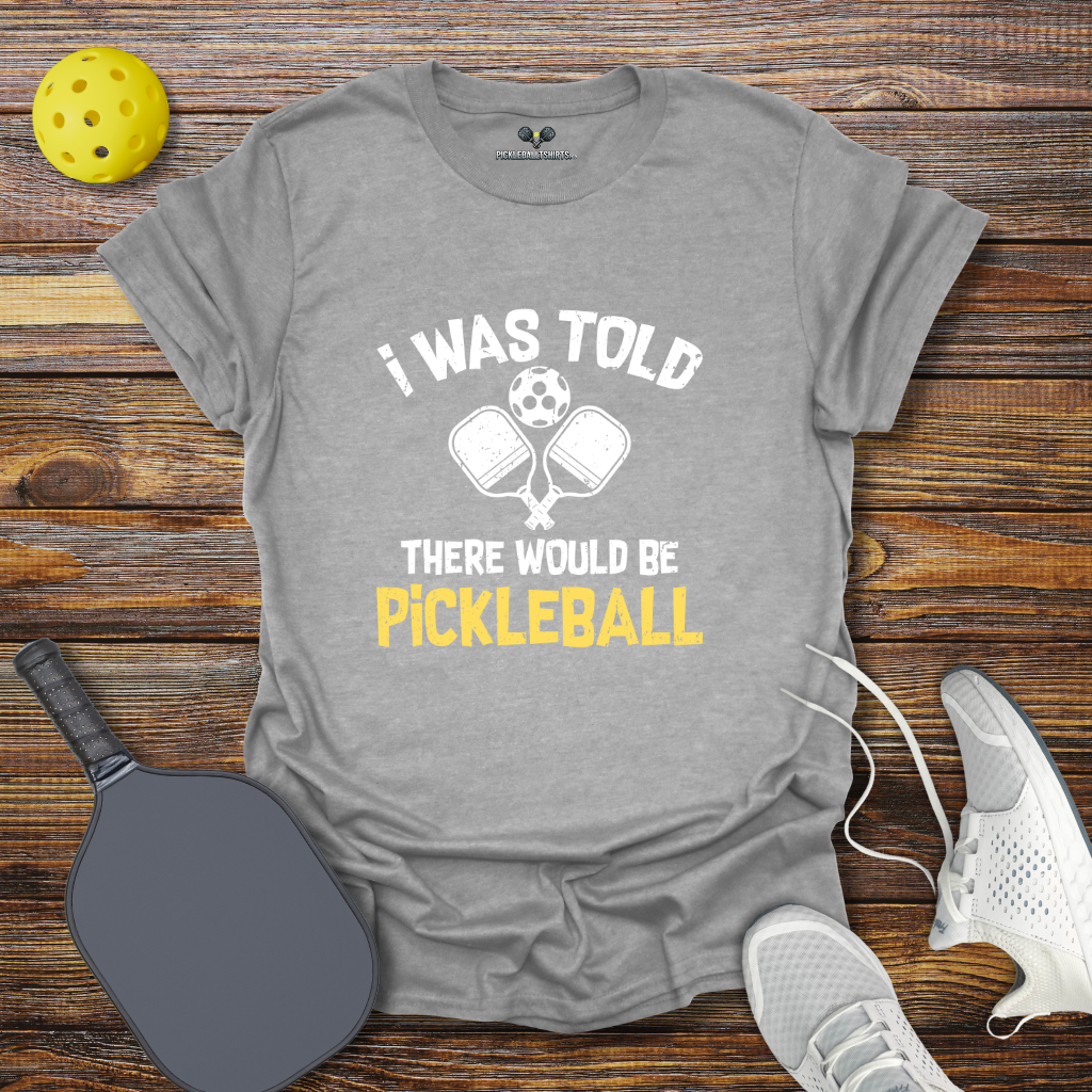 Funny Pickleball Shirt β I was Told there Would be Pickleball T-Shirt