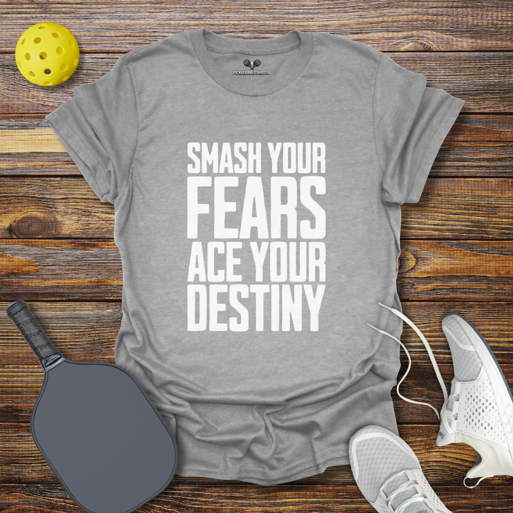 Funny Pickleball Shirt β Smash Your Fears Ace Your Destiny Pickleball T-Shirt