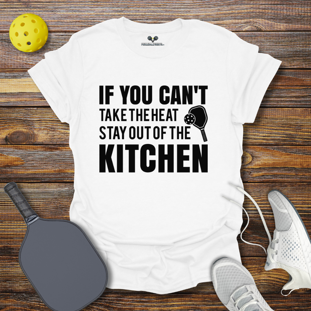 Funny Pickleball Shirt β If You can't take the heat stay out of the Kitchen T-Shirt