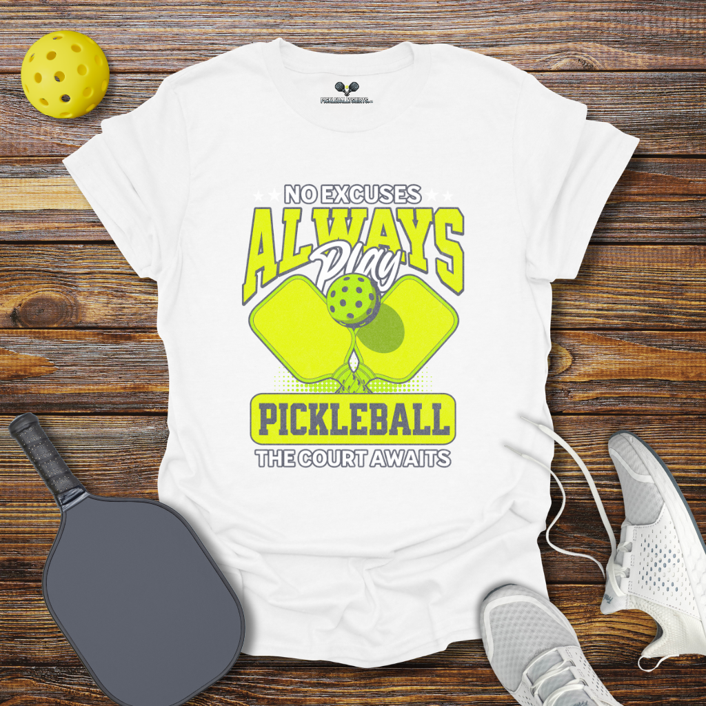 Funny Pickleball Shirt β No Excuses Always play Pickleball T-Shirt