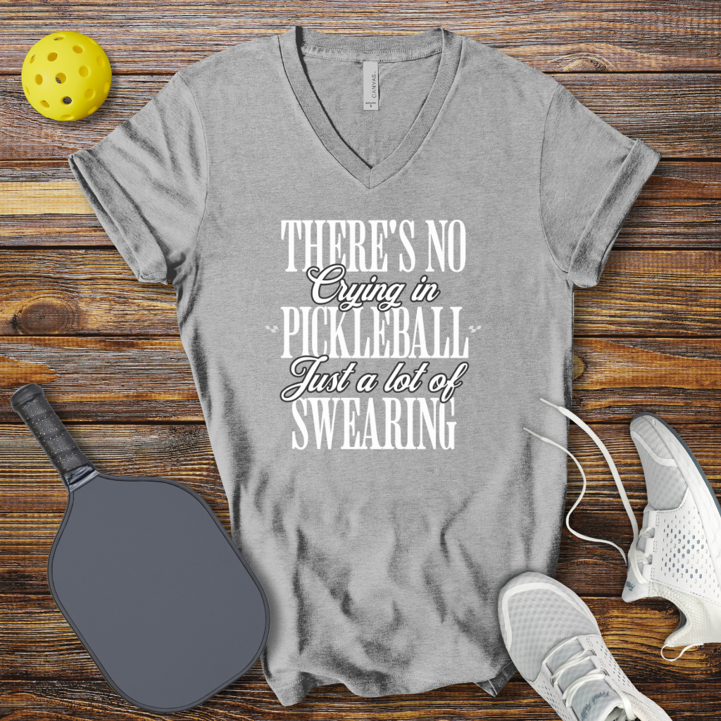 There's no Crying in Pickleball Just a lot of Swearing V-Neck T-shirt