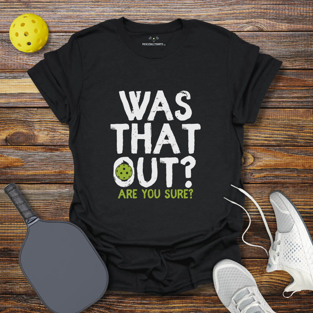 Was That Out? Pickleball T-Shirt