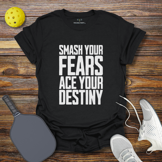 Smash Your Fears Ace Your Destiny Pickleball T-Shirt