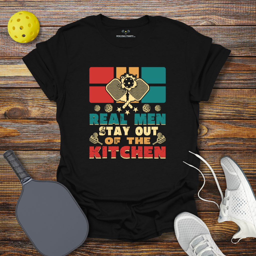 Real Man Stay Out of the Kitchen T-Shirt