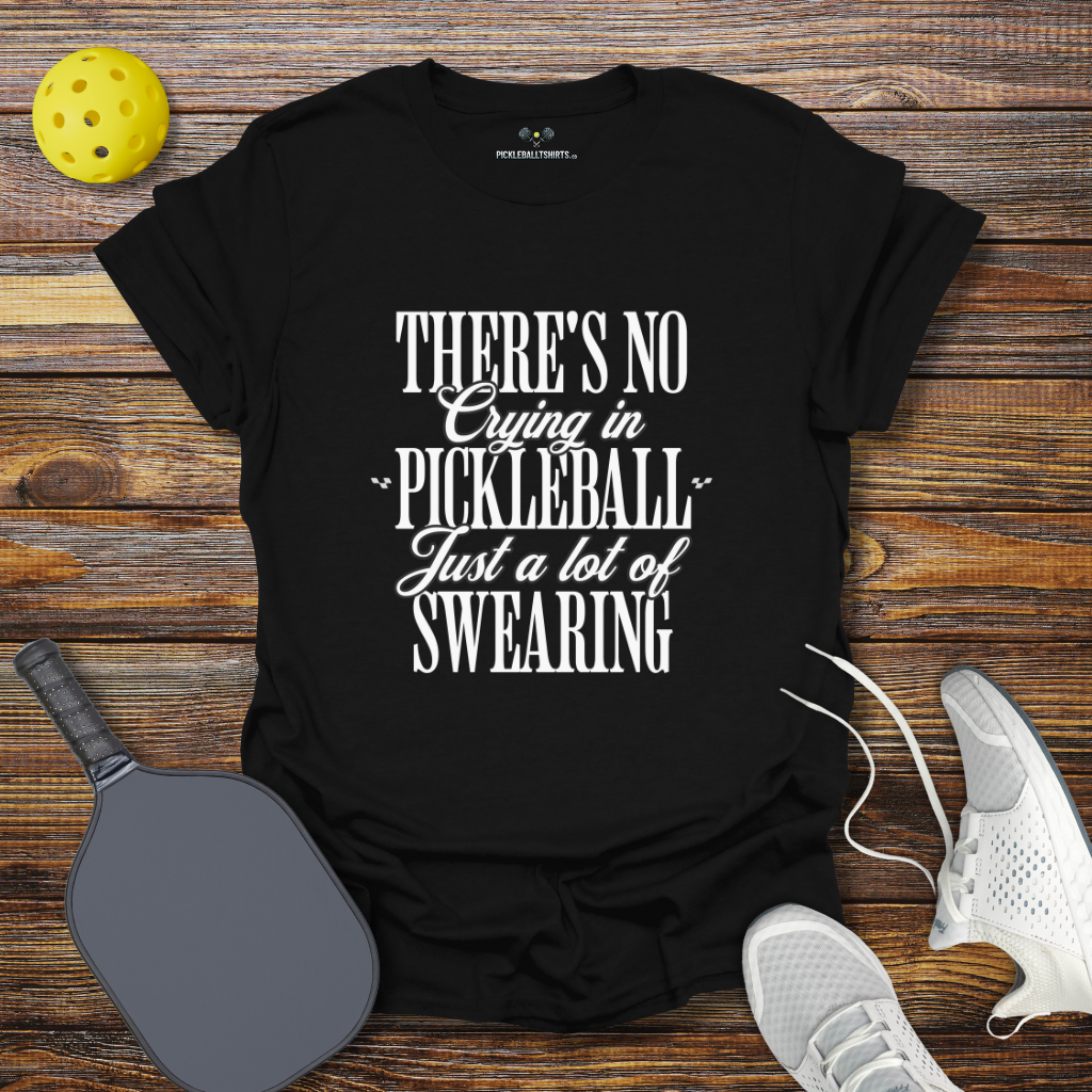 There's no Crying in Pickleball Just a lot of Swearing 2 T-Shirt