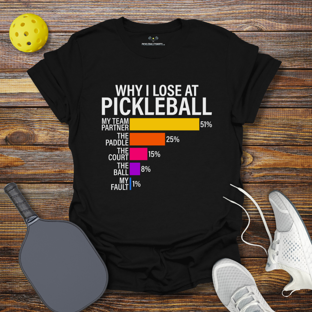 Why I Lose at Pickleball T-Shirt