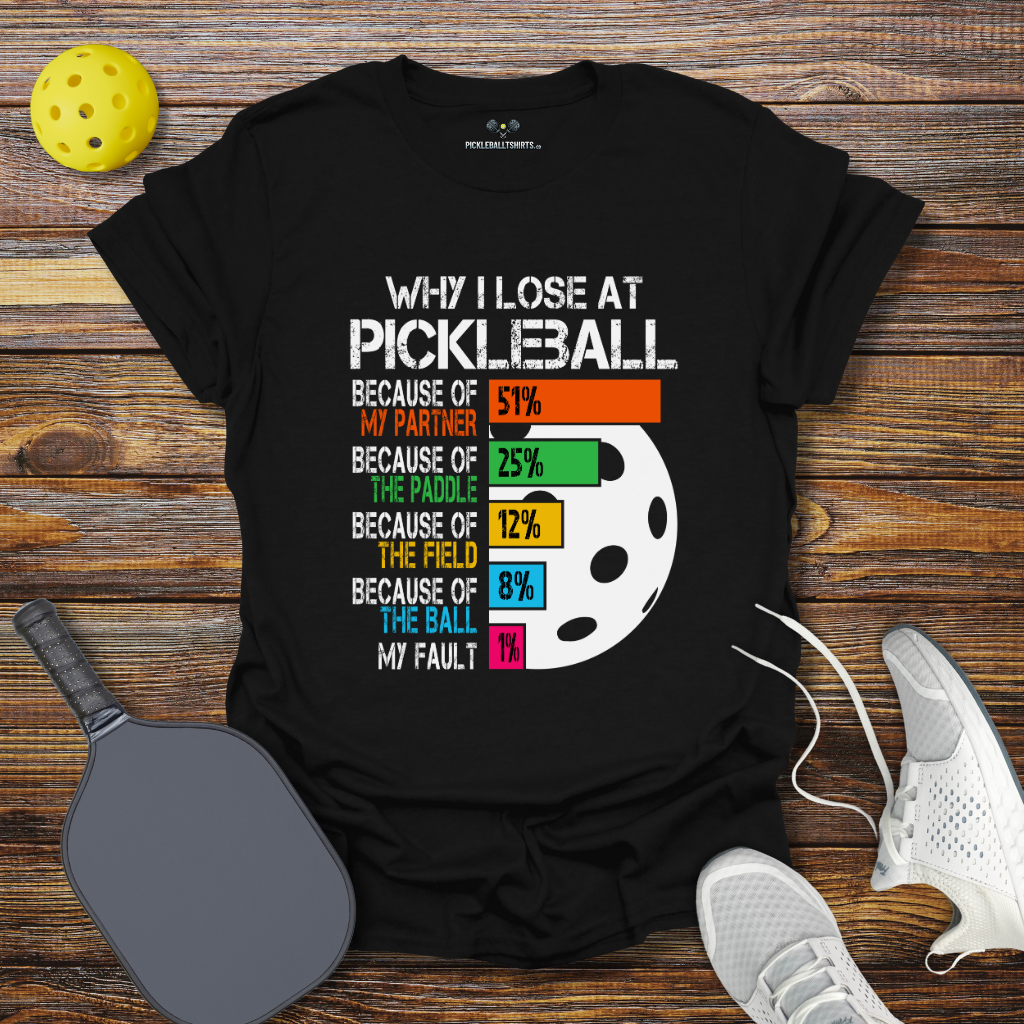 Why I Lose at Pickleball 2 T-Shirt