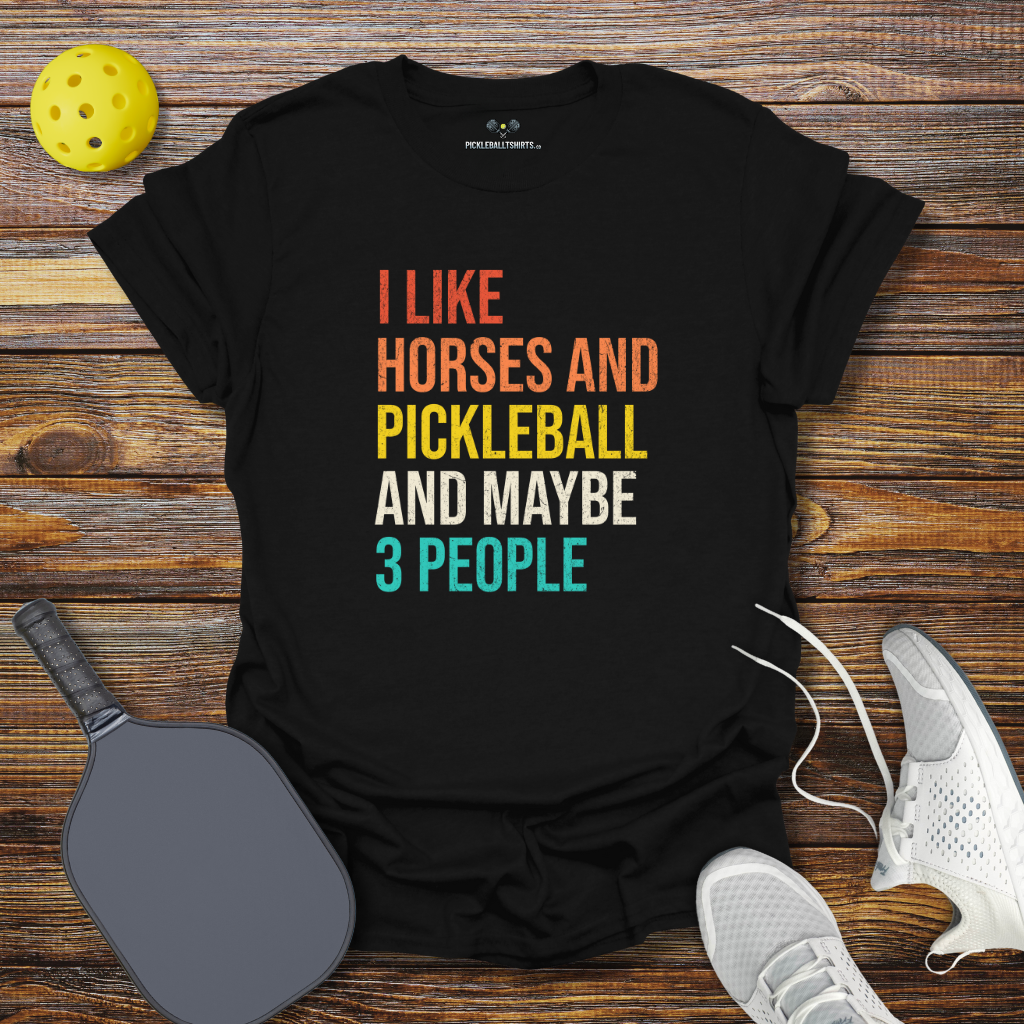 I Like Horses and Pickleball and Maybe 3 People T-Shirt