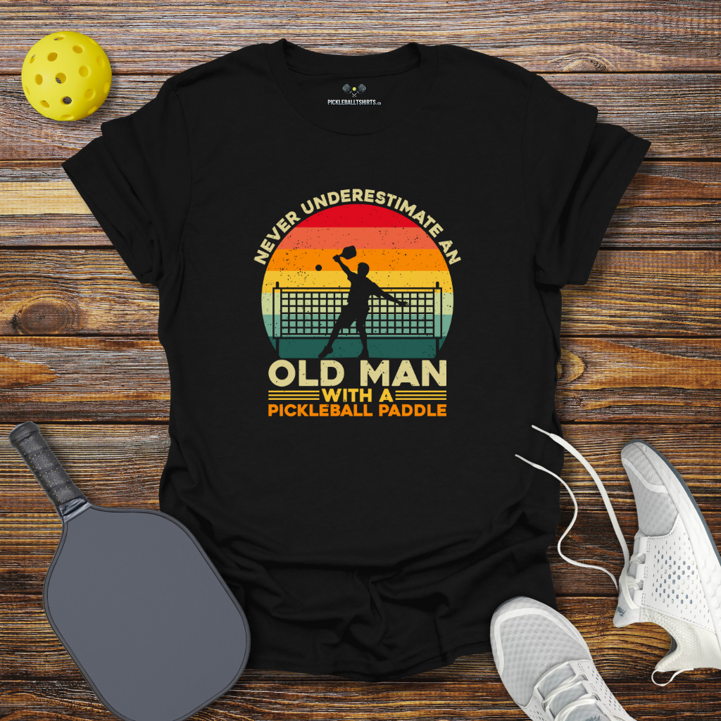 Never Underestimate an Old Man with a Pickleball Padle T-Shirt