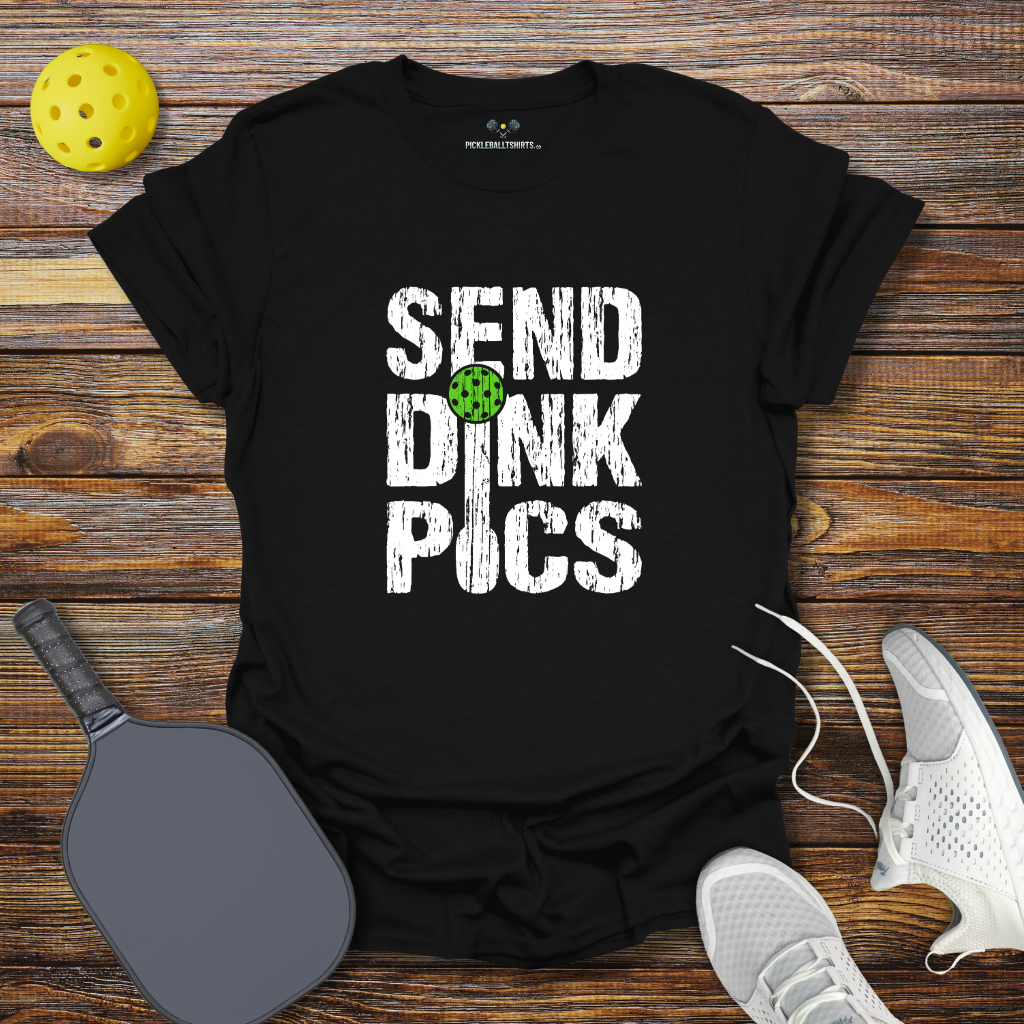 Send Dink Pics T-Shirt