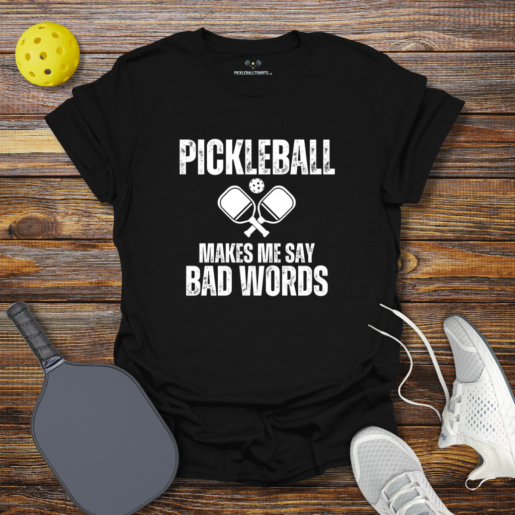 Pickleball Makes me say Bad Words T-Shirt