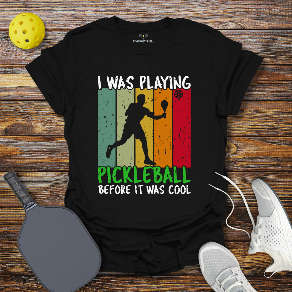 I Was Playing Pickleball Before it was Cool T-Shirt