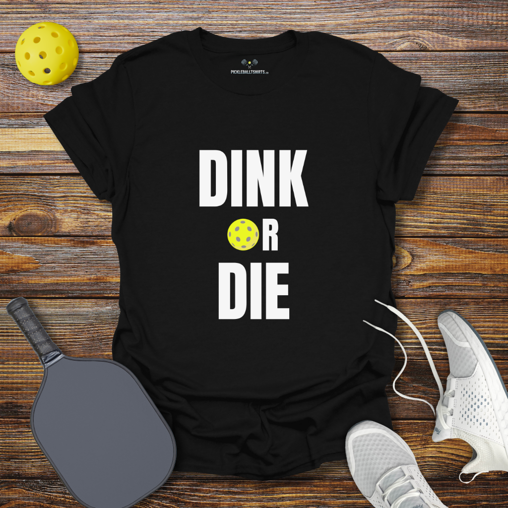 Dink Or Die T-Shirt