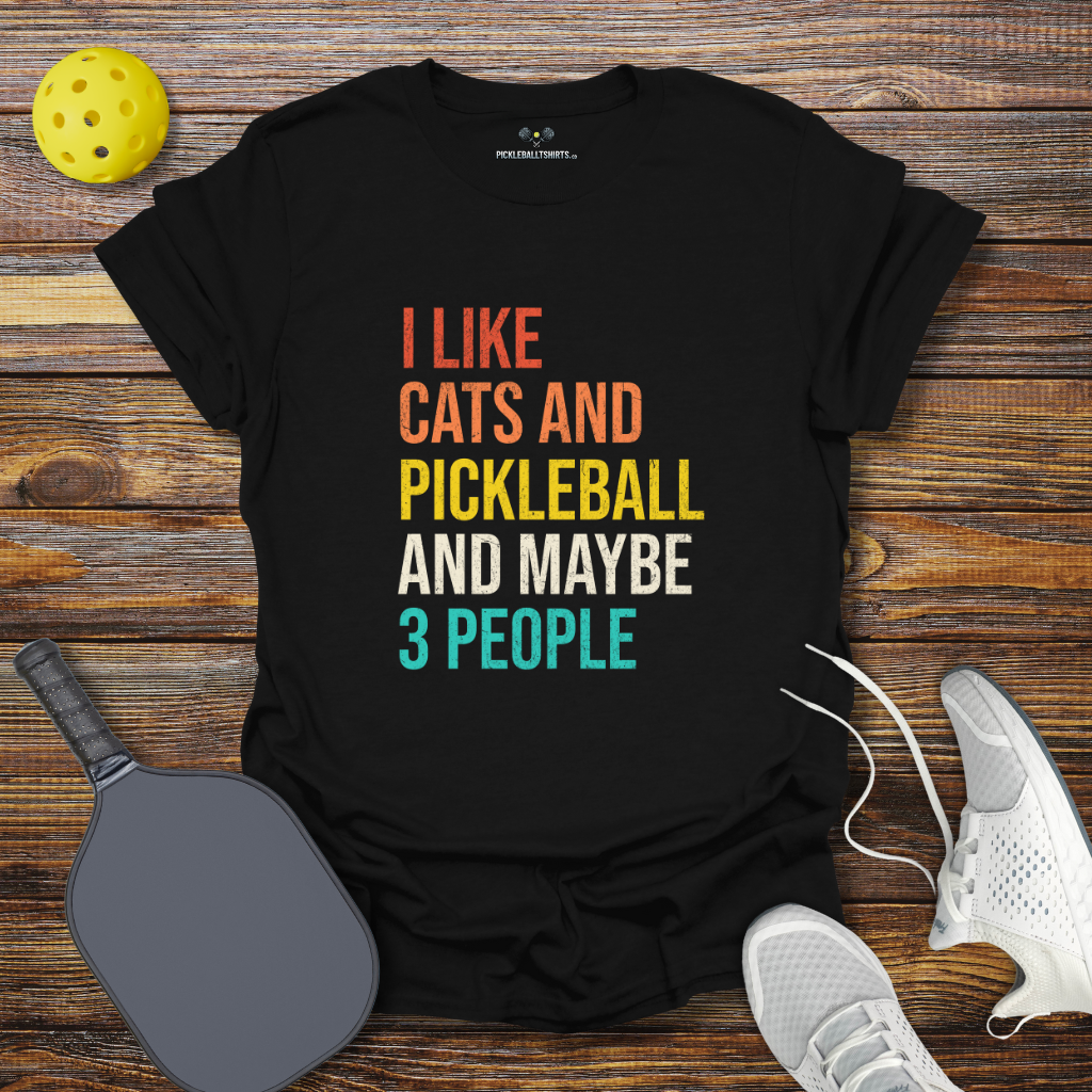 I Like Cats and Pickleball and Maybe 3 People T-Shirt