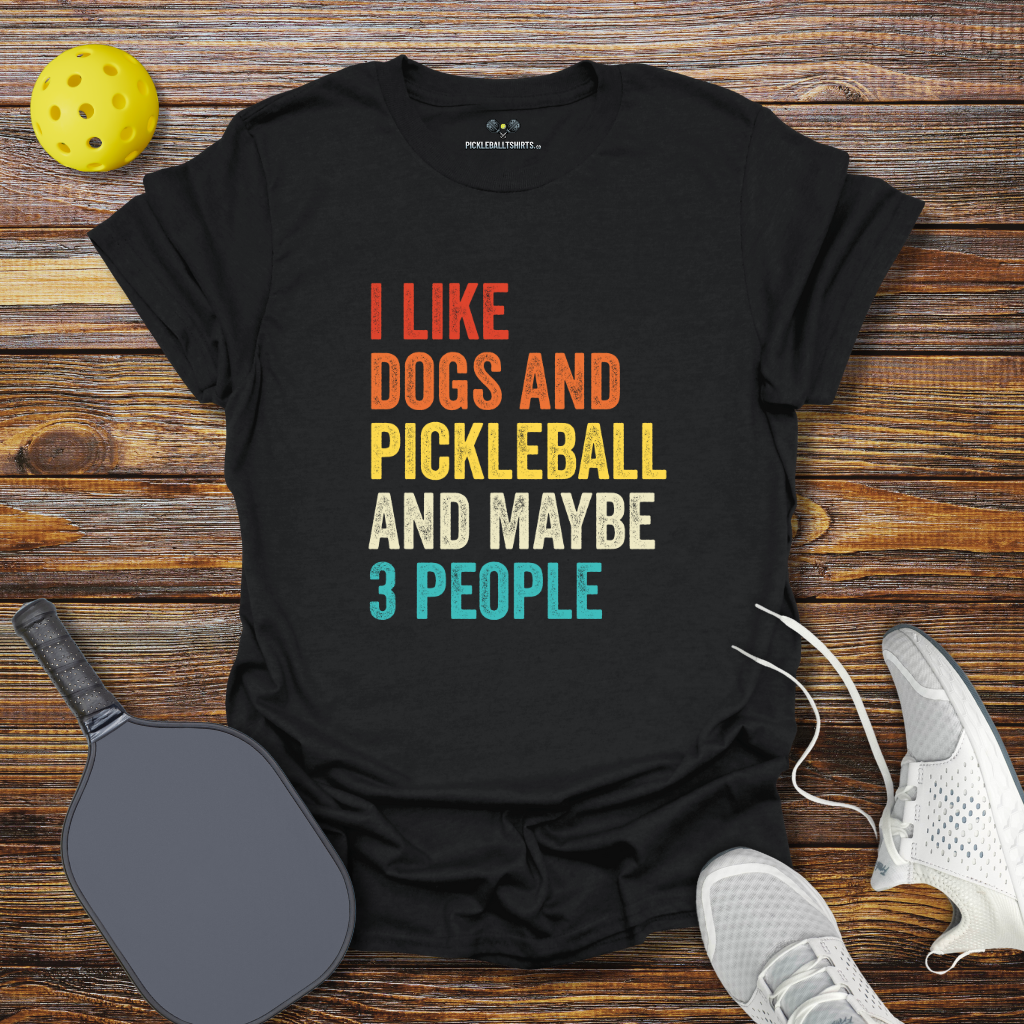 I Like Dogs and Pickleball and Maybe 3 People T-Shirt