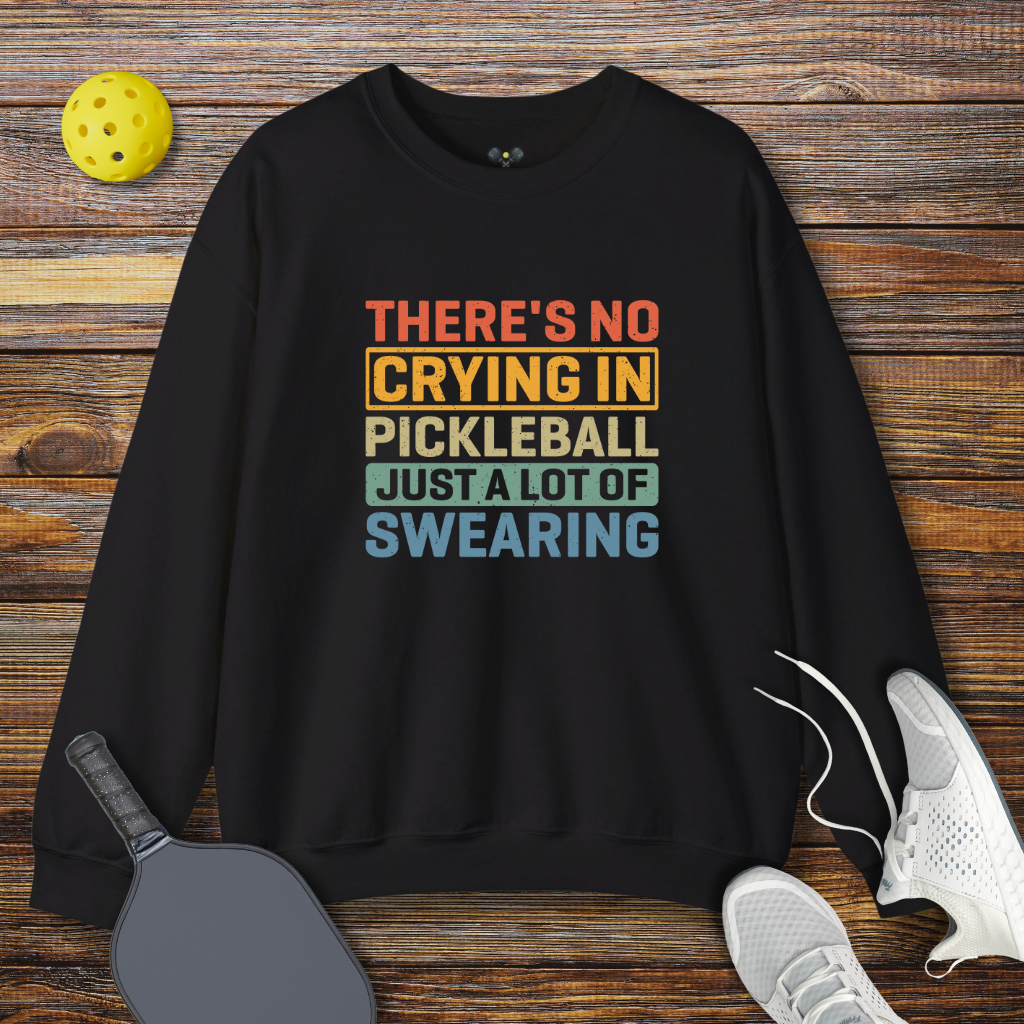 There's no Crying in Pickleball Just a lot of Swearing Sweatshirt