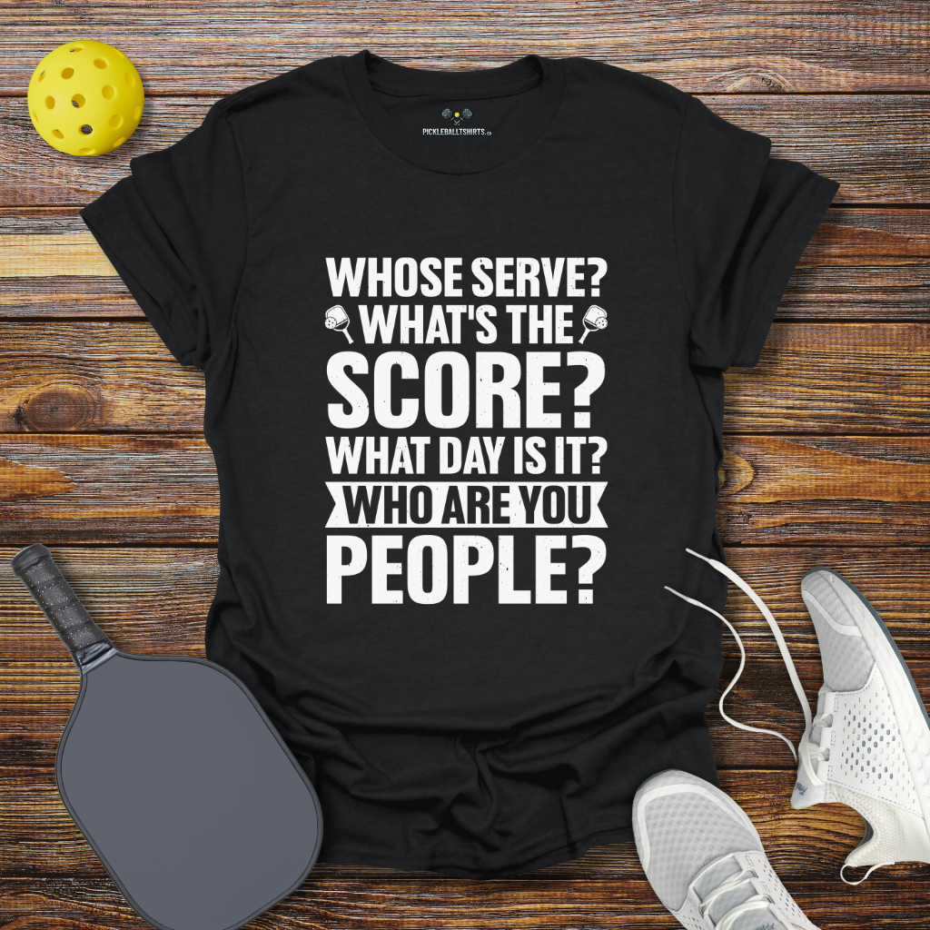 Whose Serve Whats the Score Pickleball T-Shirt