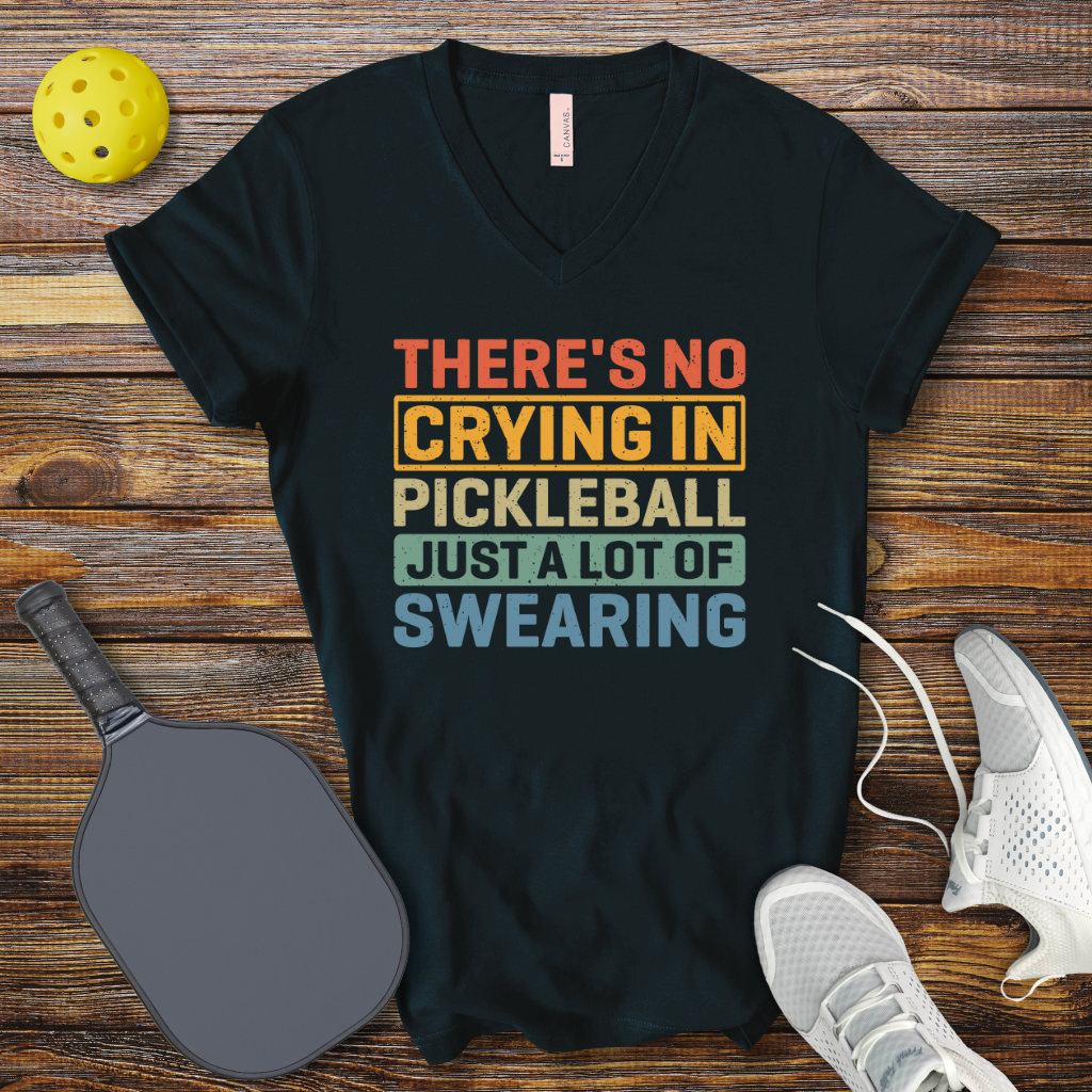 There's no Crying in Pickleball Just a lot of Swearing V-Neck T-shirt