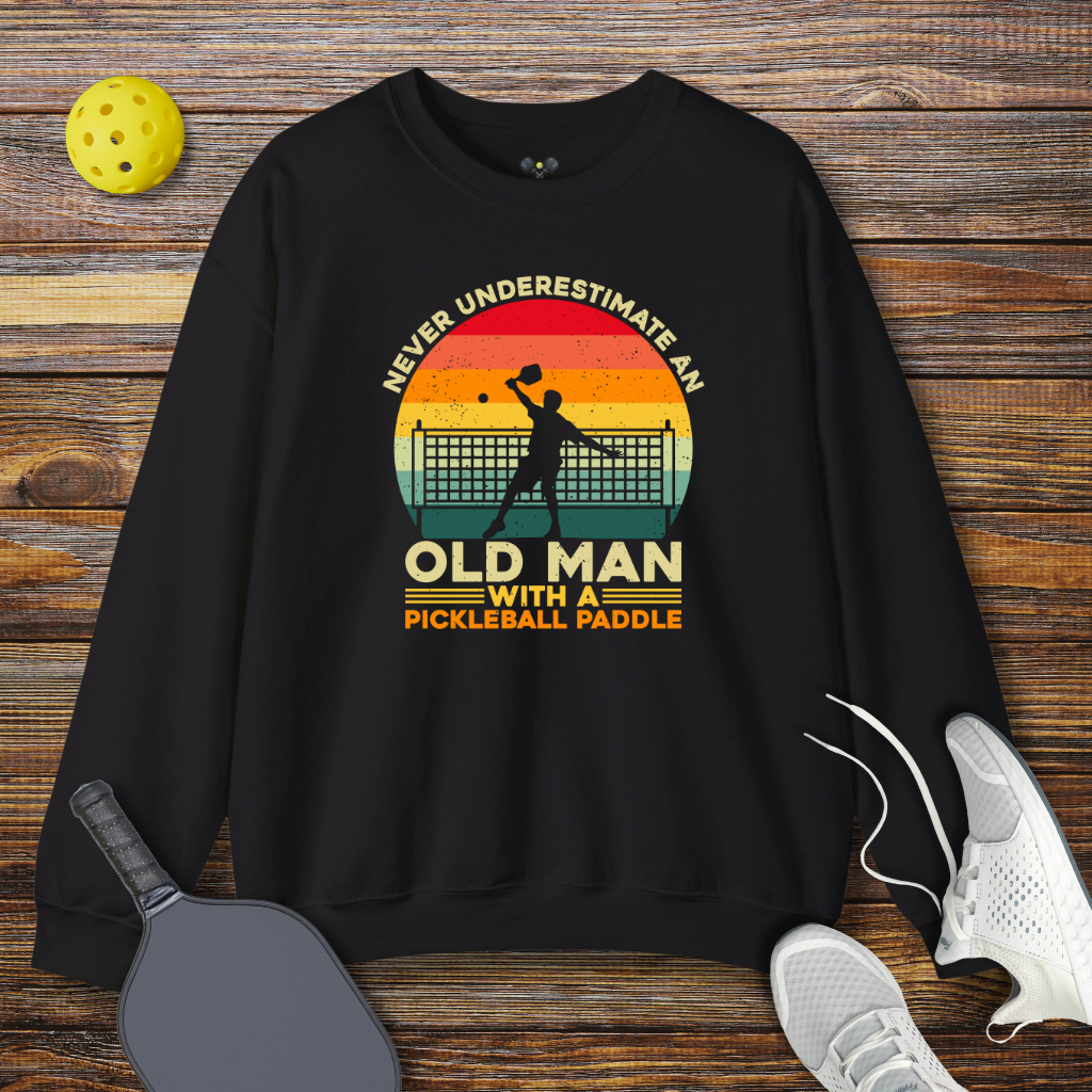 Never Underestimate an Old Man With a Pickleball Paddle Sweatshirt