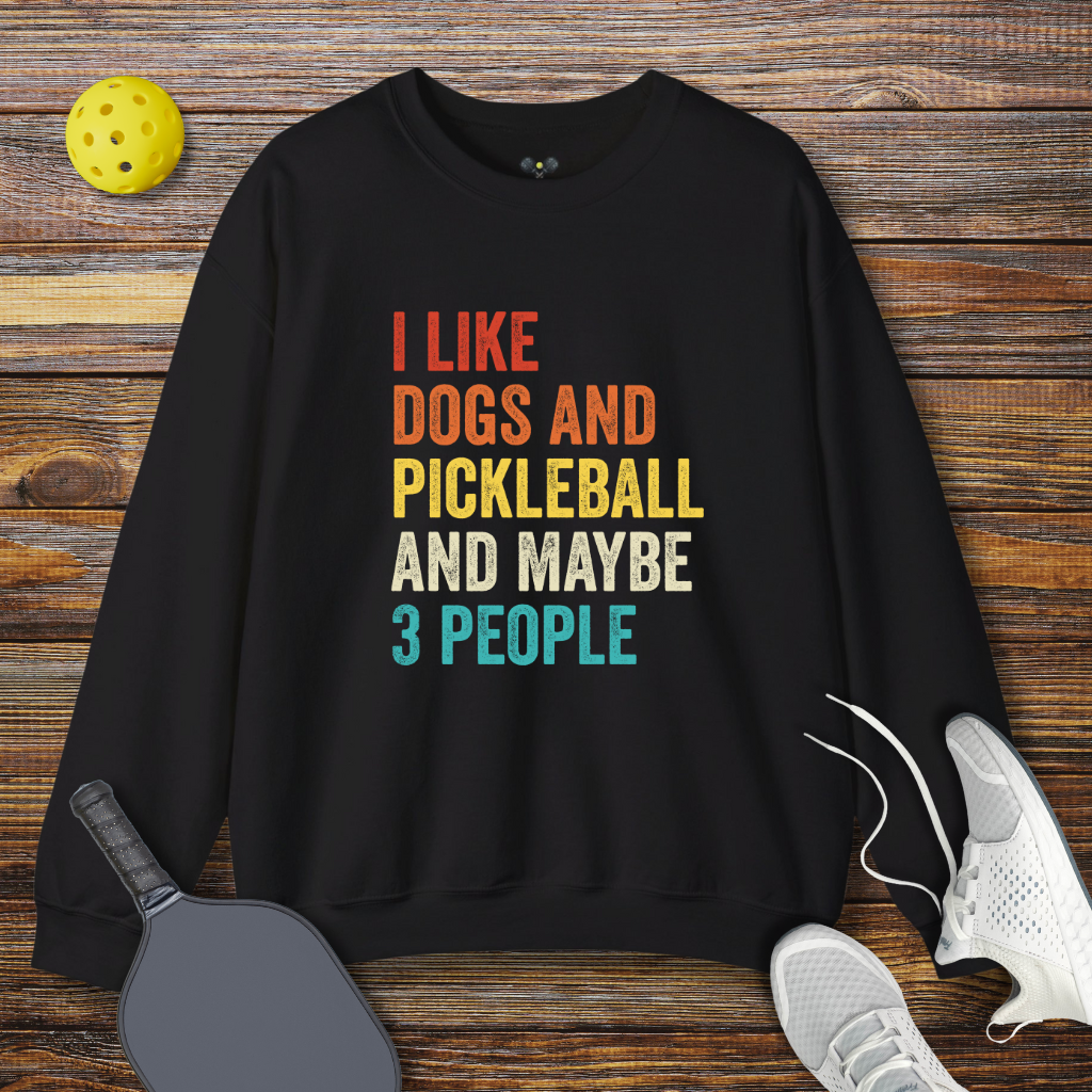 I Like Dogs and Pickleball and Maybe 3 People Pickleball Sweatshirt