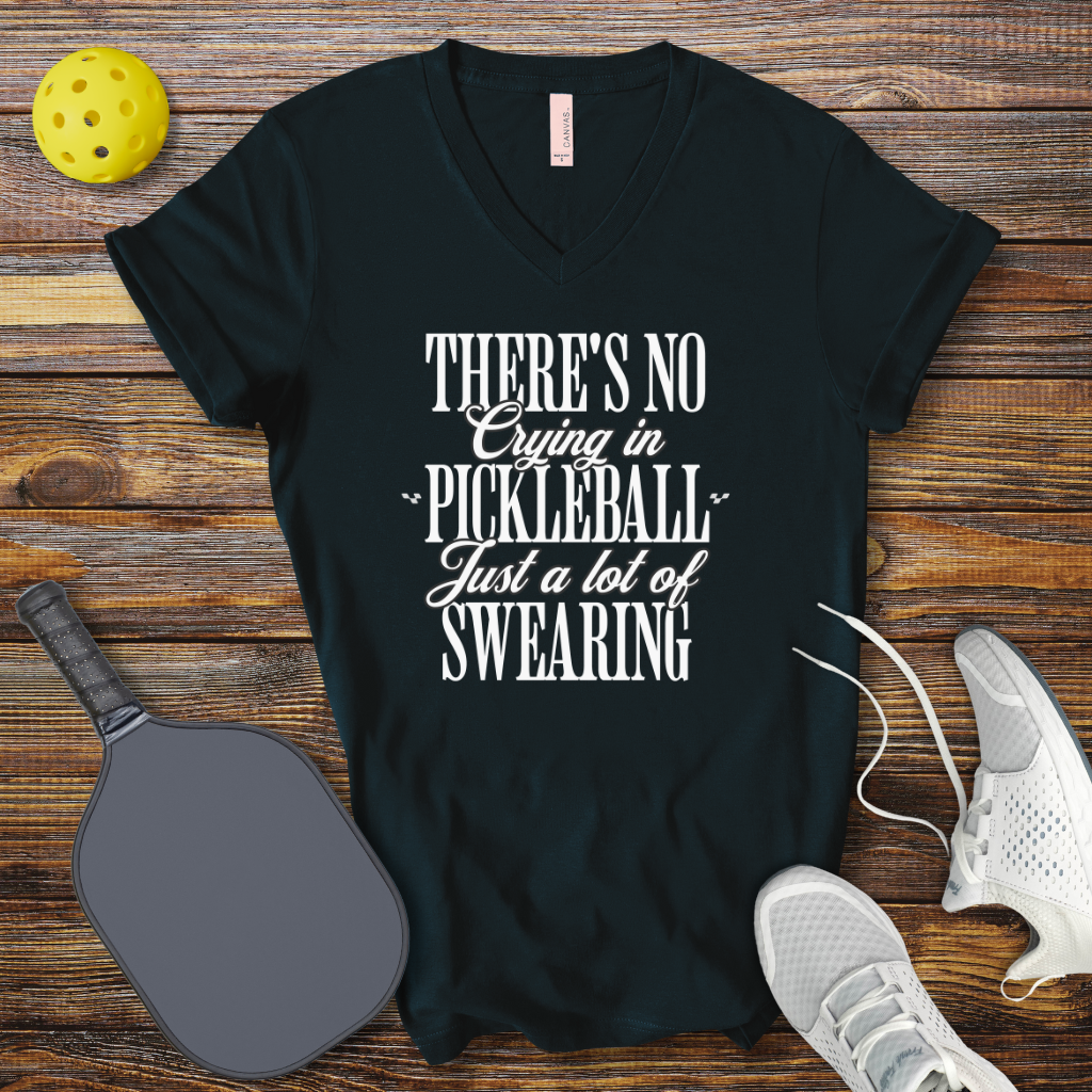 There's no Crying in Pickleball Just a lot of Swearing V-Neck T-shirt