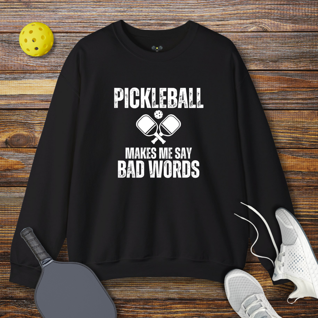 Pickleball Makes me Say Bad Words Sweatshirt