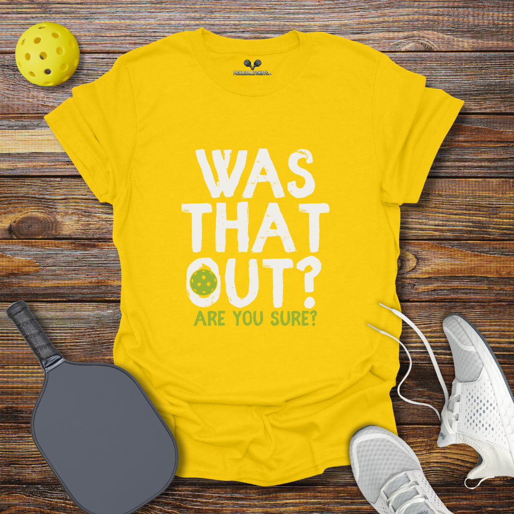 Was That Out? Pickleball T-Shirt