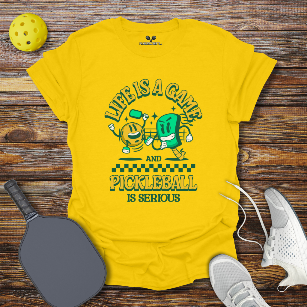 Life is a Game and Pickleball is Serious T-Shirt