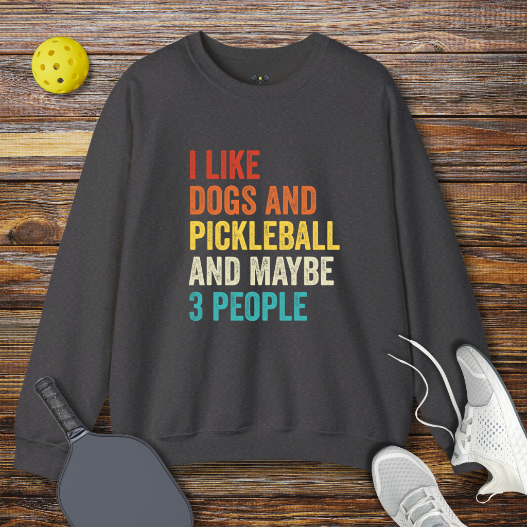 I Like Dogs and Pickleball and Maybe 3 People Pickleball Sweatshirt