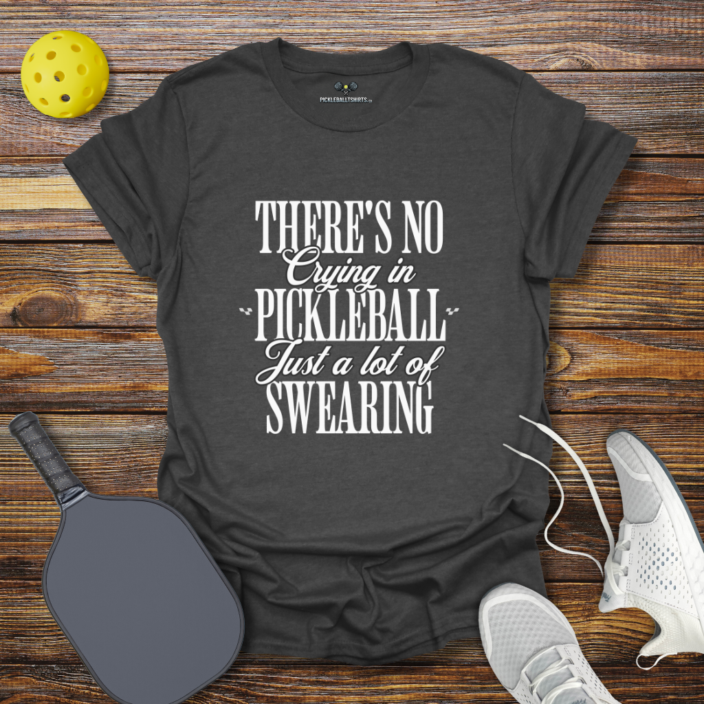 There's no Crying in Pickleball Just a lot of Swearing 2 T-Shirt