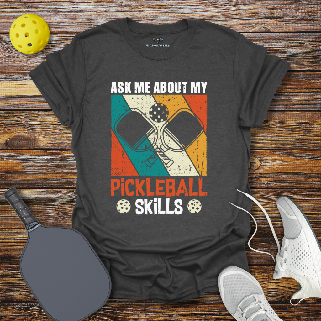 Ask Me About My Pickleball Skills T-Shirt