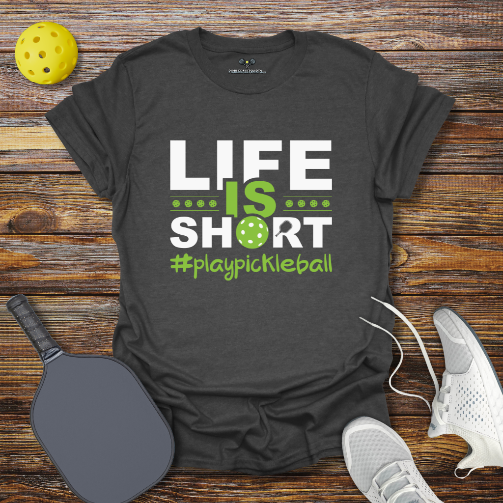 Funny Pickleball Shirt –  Life is Short Play Pickleball T-Shirt