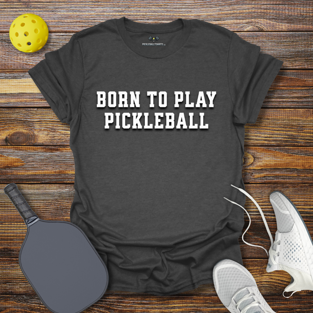 Born to Play Pickleball T-Shirt