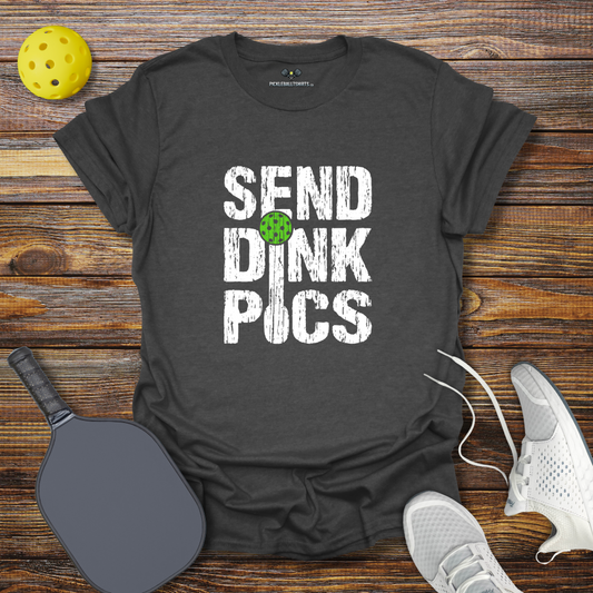 Send Dink Pics T-Shirt