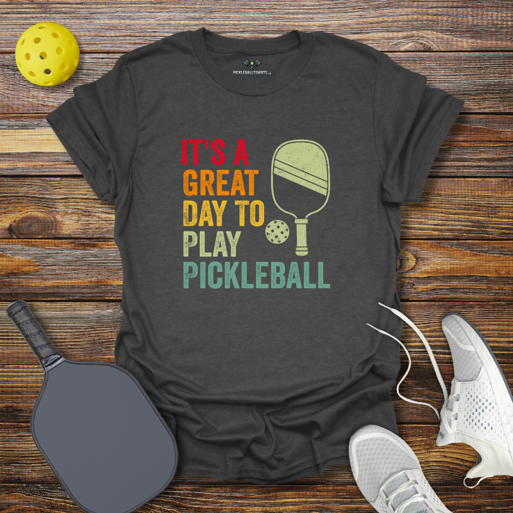 It's a Great Day to Play Pickleball T-Shirt