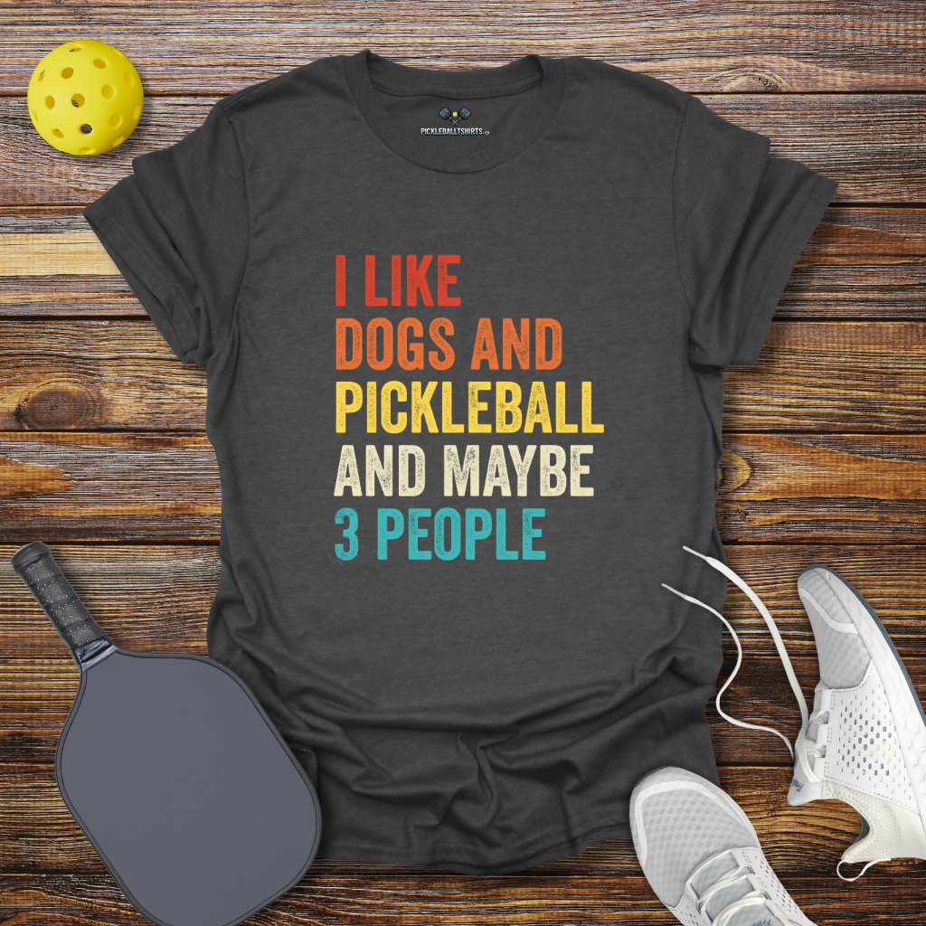 I Like Dogs and Pickleball and Maybe 3 People T-Shirt