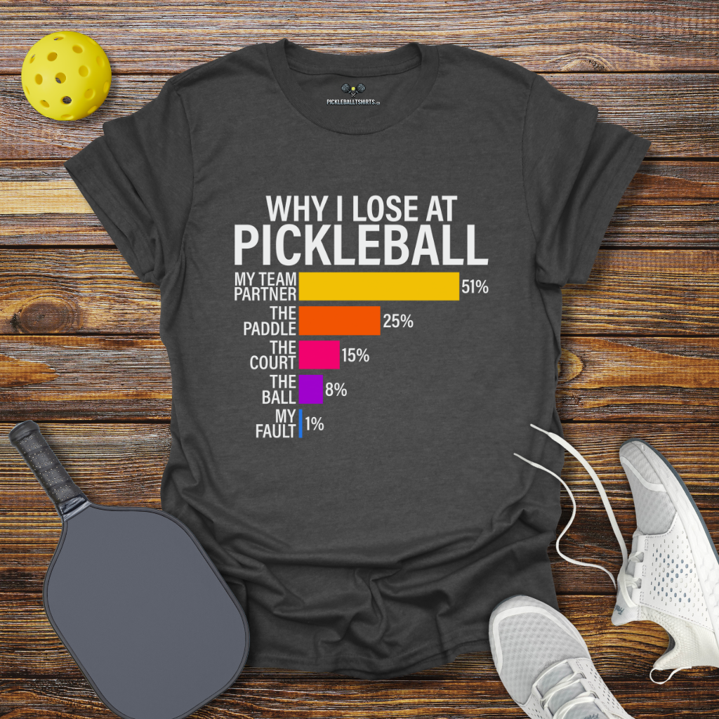 Why I Lose at Pickleball T-Shirt