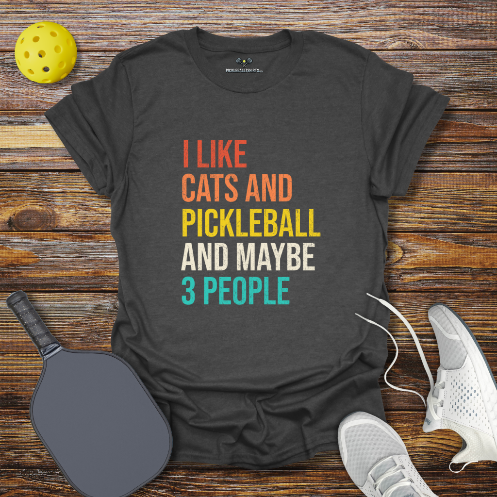 I Like Cats and Pickleball and Maybe 3 People T-Shirt