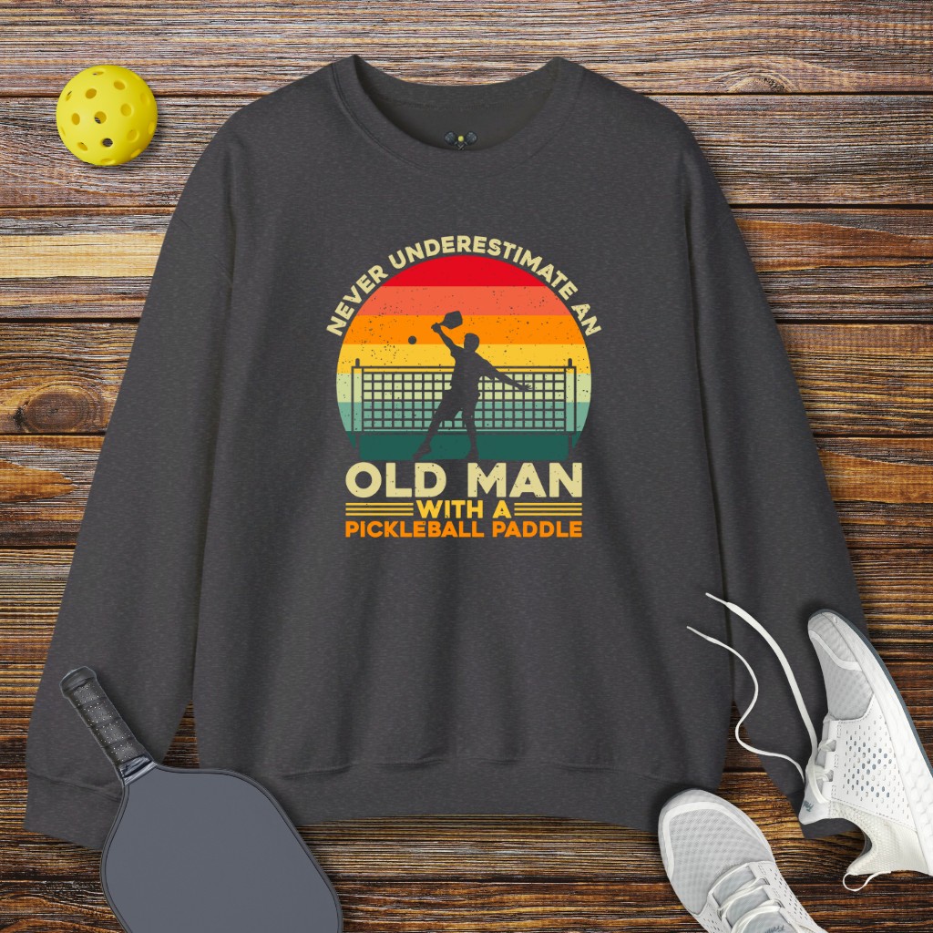 Never Underestimate an Old Man With a Pickleball Paddle Sweatshirt