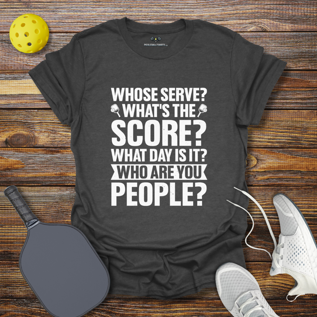 Whose Serve Whats the Score Pickleball T-Shirt