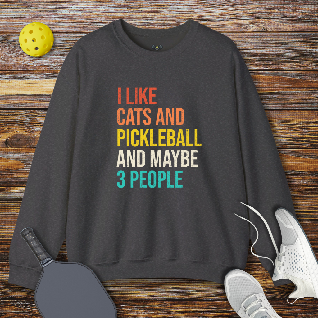 I like Cats And Pickleball And Maybe 3 People Sweatshirt