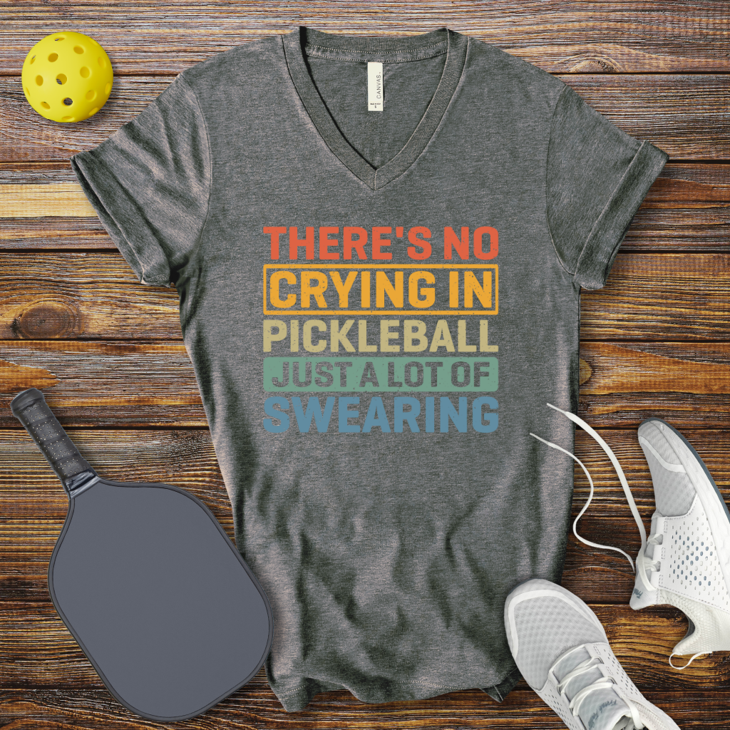 There's no Crying in Pickleball Just a lot of Swearing V-Neck T-shirt