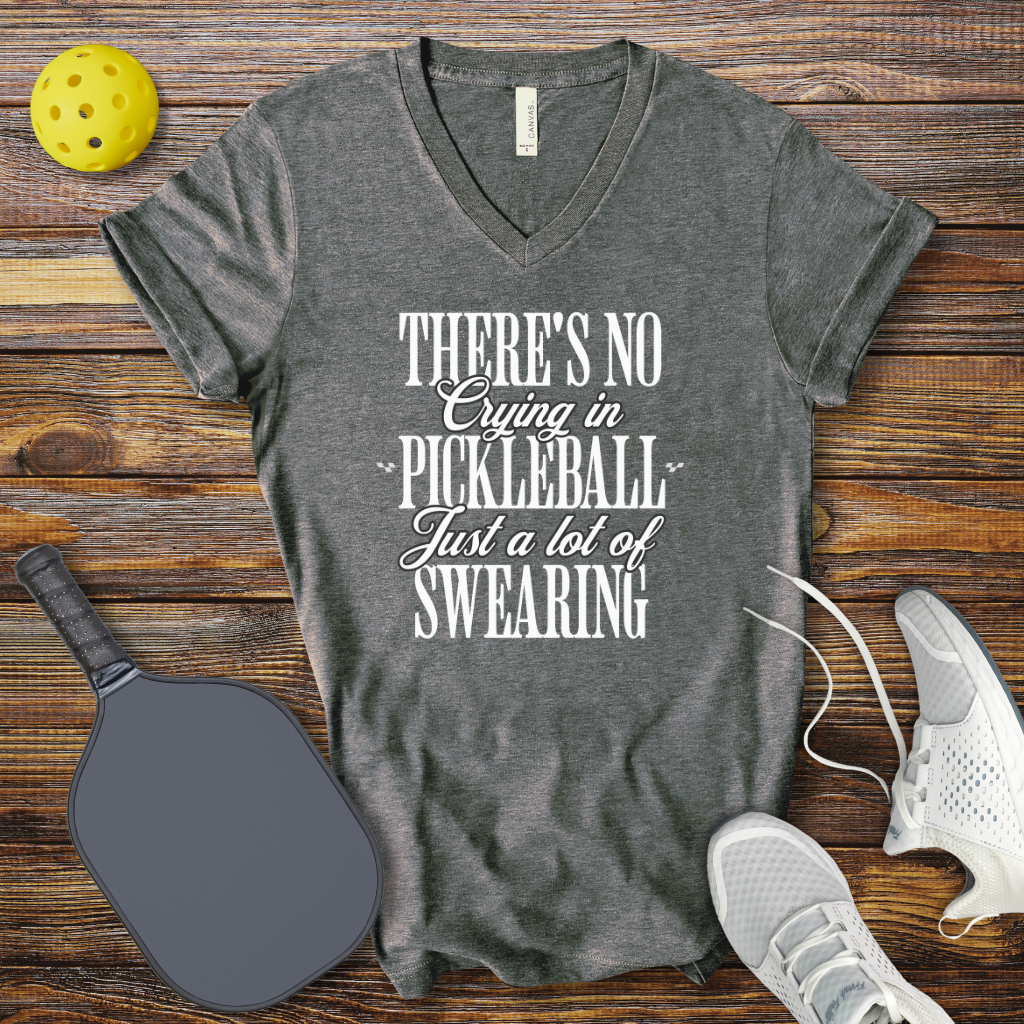 There's no Crying in Pickleball Just a lot of Swearing V-Neck T-shirt