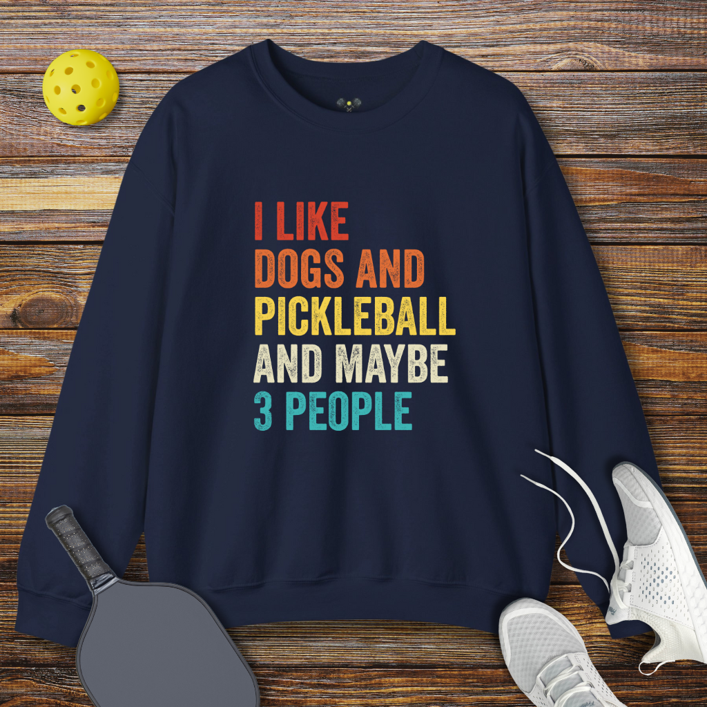 I Like Dogs and Pickleball and Maybe 3 People Pickleball Sweatshirt