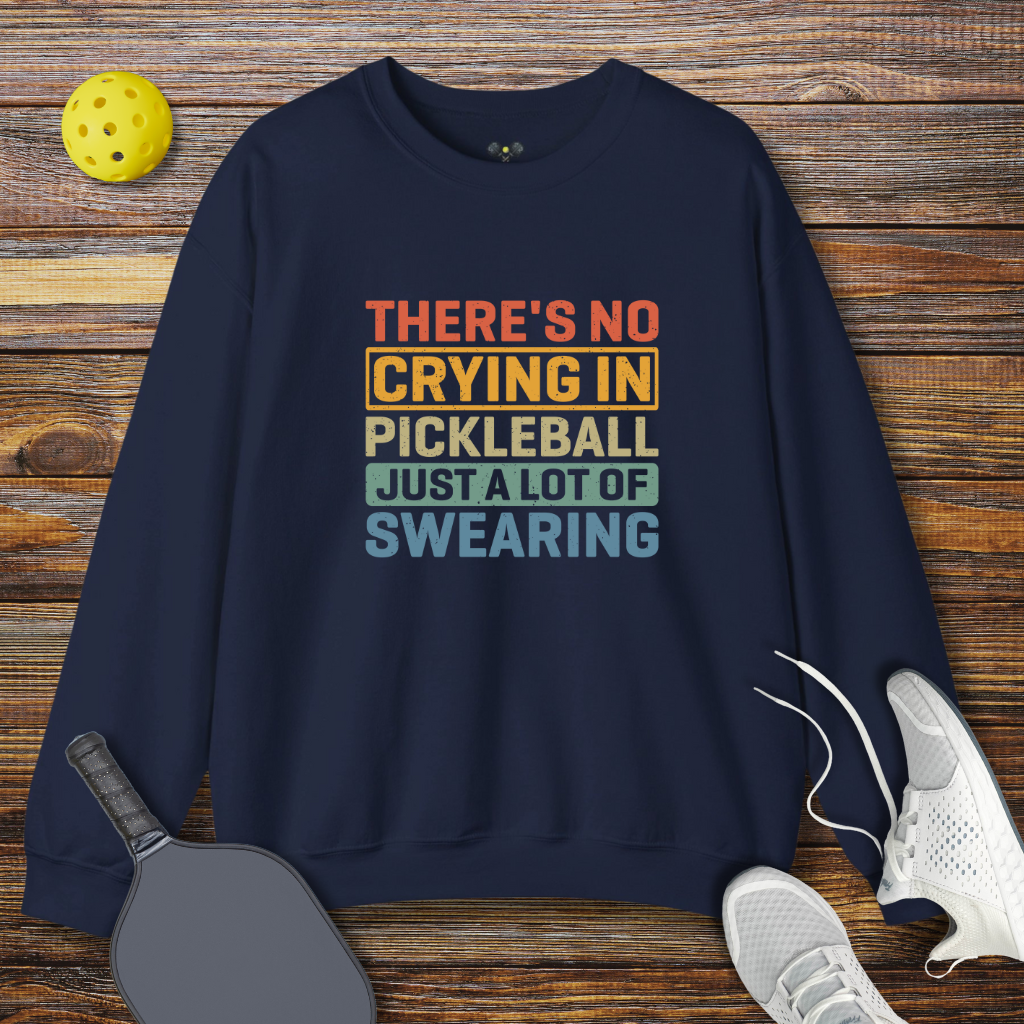 There's no Crying in Pickleball Just a lot of Swearing Sweatshirt