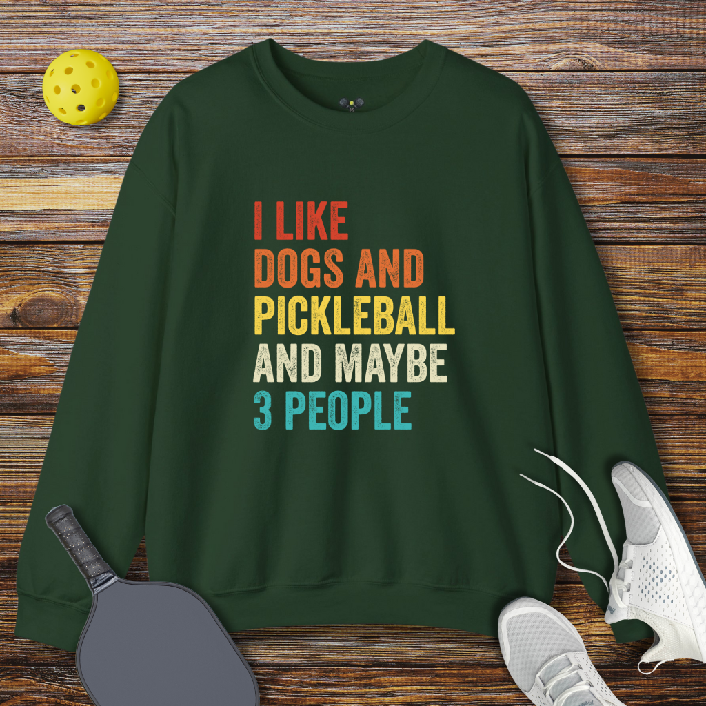 I Like Dogs and Pickleball and Maybe 3 People Pickleball Sweatshirt