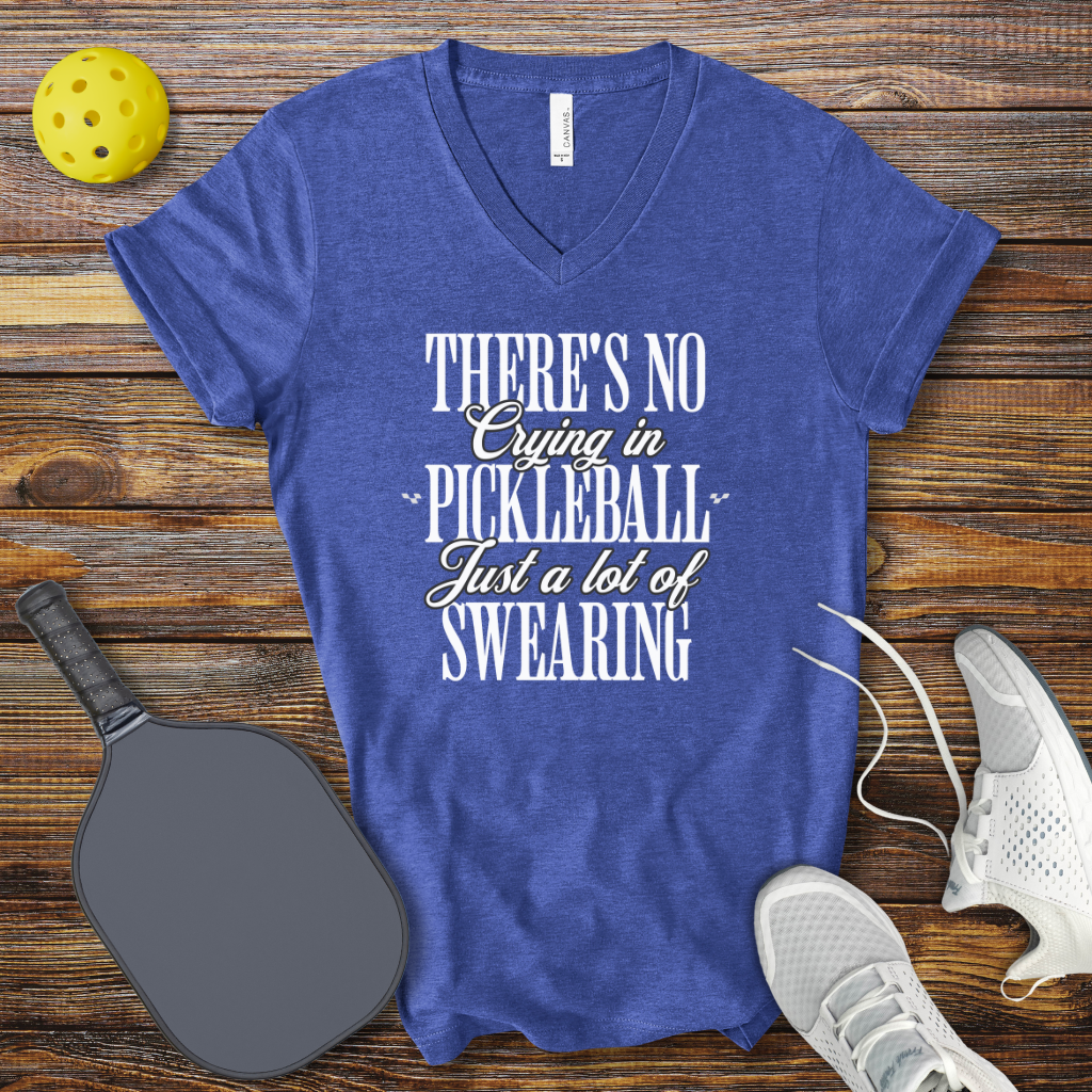 There's no Crying in Pickleball Just a lot of Swearing V-Neck T-shirt