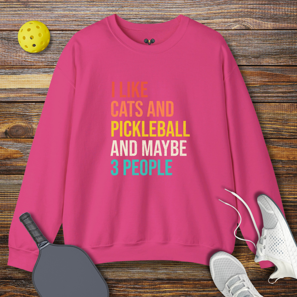 I like Cats And Pickleball And Maybe 3 People Sweatshirt